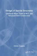 Design of Special Structures: Overhead Water Tanks of RCC and Structural Steel Construction 1041214588 Book Cover
