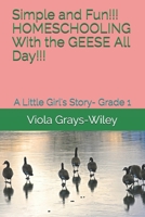 Simple and Fun!!! HOMESCHOOLING With the GEESE All Day!!!: A Little Girl's Story- Grade 1 B08Z9W57GW Book Cover