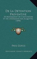 De La Detention Preventive: Et Notamment De L'Imputation Et De L'Indemnite Aux Acquittes (1894) 1147311315 Book Cover