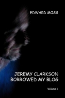 Jeremy Clarkson Borrowed My Blog - Volume 1 1447506626 Book Cover