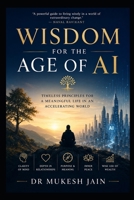 Wisdom for the Age of AI: Timeless Principles for a Meaningful Life in an Accelerating World B0H23496WF Book Cover