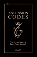 Ascension Codes: Little Book of Light Codes (Volume 2) - Activation Symbols, Messages and Guidance for Awakening 1777351553 Book Cover