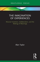 The Imagination of Experiences: Musical Invention, Collaboration, and the Making of Meanings 0367569299 Book Cover