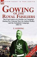 Gowing of the Royal Fusiliers: The Experiences of a Fusilier on Campaign During the Crimean War, the Indian Mutiny and the Umballah Campaign 1853-72 0857063383 Book Cover