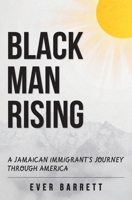 Black Man Rising: A Jamaican Immigrant's Journey Through America 1735306908 Book Cover