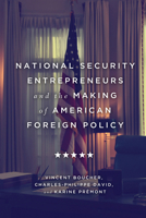 National Security Entrepreneurs and the Making of American Foreign Policy 0228003342 Book Cover