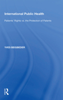 International Public Health: Patients' Rights vs. the Protection of Patents 1138358193 Book Cover