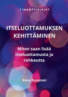 Itseluottamuksen kehittäminen: Miten saan lisää itseluottamusta ja rohkeutta (Finnish Edition) 9528075142 Book Cover