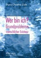 Wer Bin Ich? Grundprobleme Menschlicher Existenz 3631584296 Book Cover