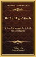 The Astrologer's Guide: Anima Astrologiae Or A Guide For Astrologers 1478255919 Book Cover