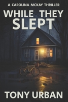 While They Slept (Carolina McKay Crime Thriller) B0H72NPJQ2 Book Cover