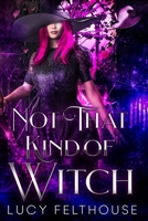 Not That Kind of Witch: A M/F Contemporary Steamy Romance Novel B0CW1D9594 Book Cover