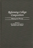 Reforming College Composition: Writing the Wrongs (Contributions to the Study of Education) 0313310939 Book Cover