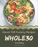 Bravo! 365 Yummy Whole30 Recipes: Greatest Yummy Whole30 Cookbook of All Time B08JLQLPKY Book Cover