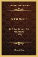 The Far West V1: Or A Tour Beyond The Mountains 1164126245 Book Cover