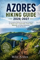 AZORES HIKING GUIDE 2026-2027: The Complete Walking and Trekking Companion for Volcano Trails, Coastal Paths, Crater Lakes, Waterfalls, and Island ... the Azores (THE PATHFINDER TRAILS SERIES) B0H6MDLX9H Book Cover