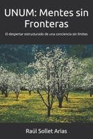 UNUM: Mentes sin Fronteras: El despertar estructurado de una conciencia sin límites (Spanish Edition) B0F7XDWRMJ Book Cover