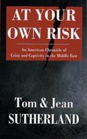 At Your Own Risk: An American Chronicle of Crisis and Captivity in the Middle East 1555912559 Book Cover