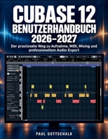 Cubase 12 Benutzerhandbuch 2026–2027: Der praxisnahe Weg zu Aufnahme, MIDI, Mixing und professionellem Audio-Export (German Edition) B0HJRPRC6B Book Cover