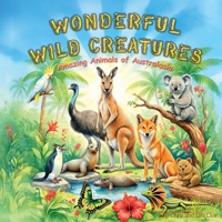Wonderful Wild Creatures: Amazing Animals of Australasia (Fantastic Forest Creatures: Wild Animals of North America) B0GNRLJLLD Book Cover