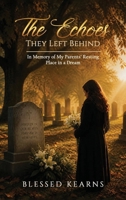 The Echoes They Left Behind: In Memory of My Parent's Resting Place in a Dream 191845504X Book Cover