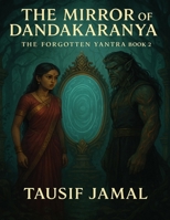 The Mirror of Dandakaranya (The Forgotten Yantra) B0FCFGTZ14 Book Cover