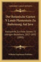 Der Botanische Garten 'S Lands Plantentuin Zu Buitenzorg Auf Java: Festschrift Zur Feier Seines 75 Jahrigen Bestehens, 1817-1892 (1893) 1160427763 Book Cover