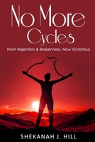 No More Cycles: From Rejection & Brokenness, Now Victorious B08K41XWNZ Book Cover