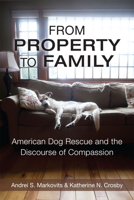 From Property to Family: American Dog Rescue and the Discourse of Compassion 0472072463 Book Cover