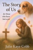 The Story of Us: A poignant story inspired by true events for anyone who has ever loved and lost a cherished pet 1070554405 Book Cover
