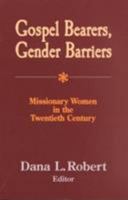 Gospel Bearers, Gender Barriers: Missionary Women in the Twentieth Century (American Society of Missiology Series, No. 32) 157075425X Book Cover