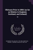 Obituary Prior to 1800: (as far as Relates to England, Scotland, and Ireland): 48 1378103114 Book Cover
