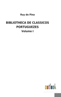Bibliotheca de Classicos Portuguezes: Volume I 3752492945 Book Cover