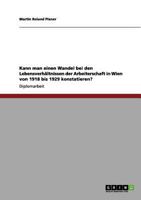 Kann man einen Wandel bei den Lebensverhältnissen der Arbeiterschaft in Wien von 1918 bis 1929 konstatieren? 3640992075 Book Cover