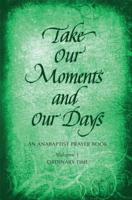 Take Our Moments and Our Days: An Anabaptist Prayer Book: Ordinary Time 0836193741 Book Cover