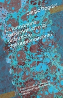 La formazione "deformativa", o la distruzione dell'apprendimento: Come la Scuola e l'Educazione distruggono l'apprendimento naturale (Italian Edition) B0CQNX1JTK Book Cover