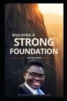 Building a Strong Foundation on the Rock: Is your life built on a foundation that can survive the storm? (5 Ways to Grow Your Faith) B0GQLLK93M Book Cover