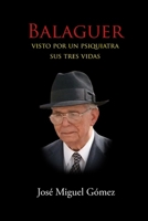 BALAGUER VISTO POR UN PSIQUIATRA: Sus tres vidas (Psicoanalizando a los presidentes y políticos dominicanos) (Spanish Edition) 9945223003 Book Cover