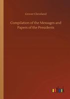 A Compilation of the Messages and Papers of the Presidents 373402238X Book Cover