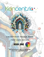 Koncentric Colortivity Puzzlebook: 1ST GATE EDITION: Create breathtaking art and grow into a maths wiz at the same time. B0CQ8DGD2K Book Cover
