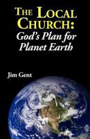 The Local Church: God's Plan for Planet Earth 1937129225 Book Cover