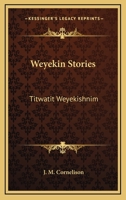 Weyekin Stories. Titwatit Weyekishnim 0548463883 Book Cover