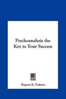 Psychoanalysis the Key to Your Success 0766141640 Book Cover