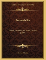 Benkanda Bia: Yakobo, La Petelo, La Yoane, La Yuda (1897) 1168305640 Book Cover