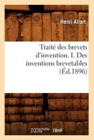 Traita(c) Des Brevets D'Invention. I. Des Inventions Brevetables (A0/00d.1896) 2012773842 Book Cover