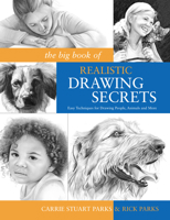 The Big Book of Realistic Drawing Secrets: Easy Techniques for drawing people, animals, flowers and nature 1600614582 Book Cover