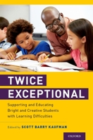 Twice Exceptional: Supporting and Educating Bright and Creative Students with Learning Difficulties 0190645474 Book Cover