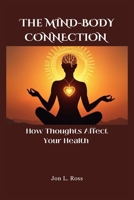 THE MIND-BODY CONNECTION: How Thoughts Affect Your Health B0FH2QYR8Y Book Cover