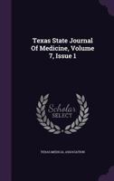 Texas State Journal of Medicine, Volume 7, Issue 1 1346625123 Book Cover