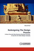 Redesigning The Design Process: A Move Towards More Business-Oriented Thinking: A Case For An Indian Design Company 3843358575 Book Cover